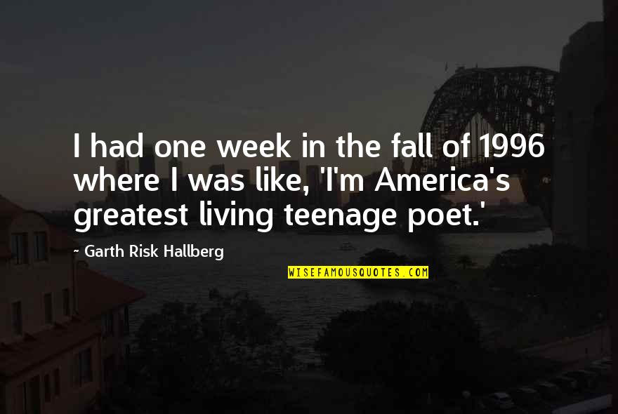 1996 Quotes By Garth Risk Hallberg: I had one week in the fall of