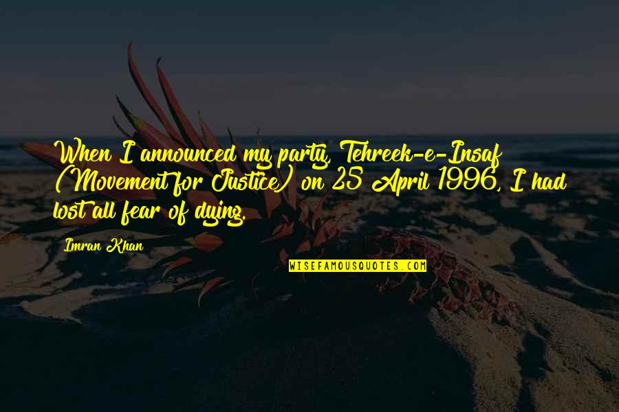 1996 Quotes By Imran Khan: When I announced my party, Tehreek-e-Insaf (Movement for
