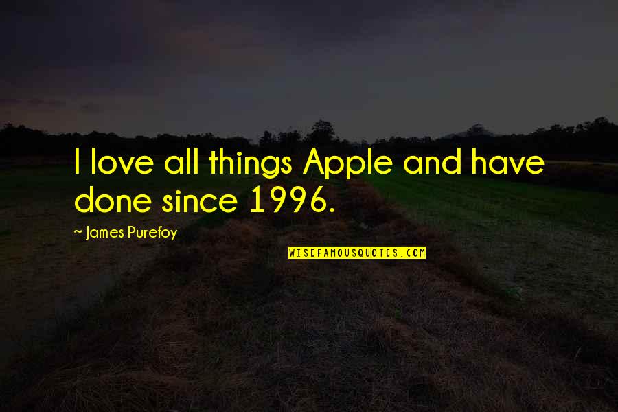 1996 Quotes By James Purefoy: I love all things Apple and have done