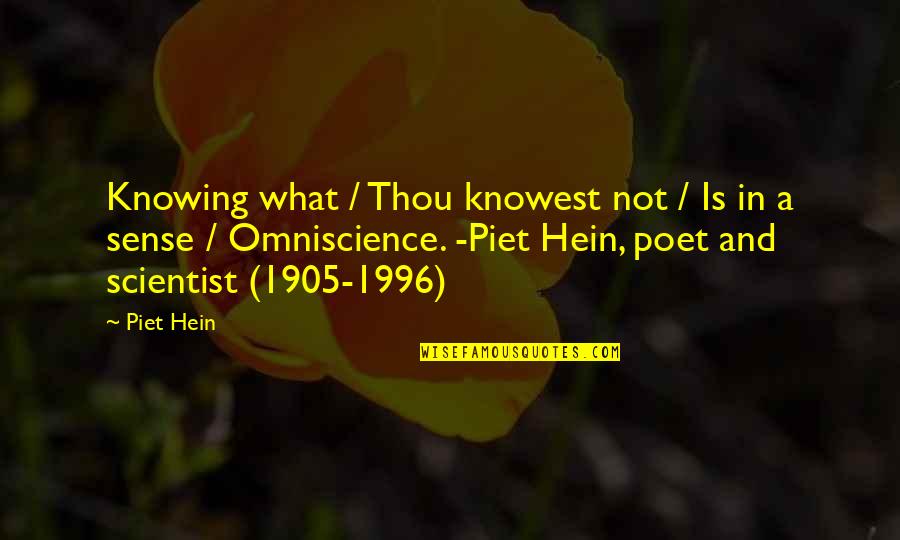 1996 Quotes By Piet Hein: Knowing what / Thou knowest not / Is