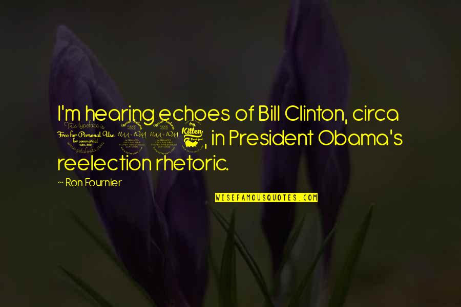 1996 Quotes By Ron Fournier: I'm hearing echoes of Bill Clinton, circa 1996,