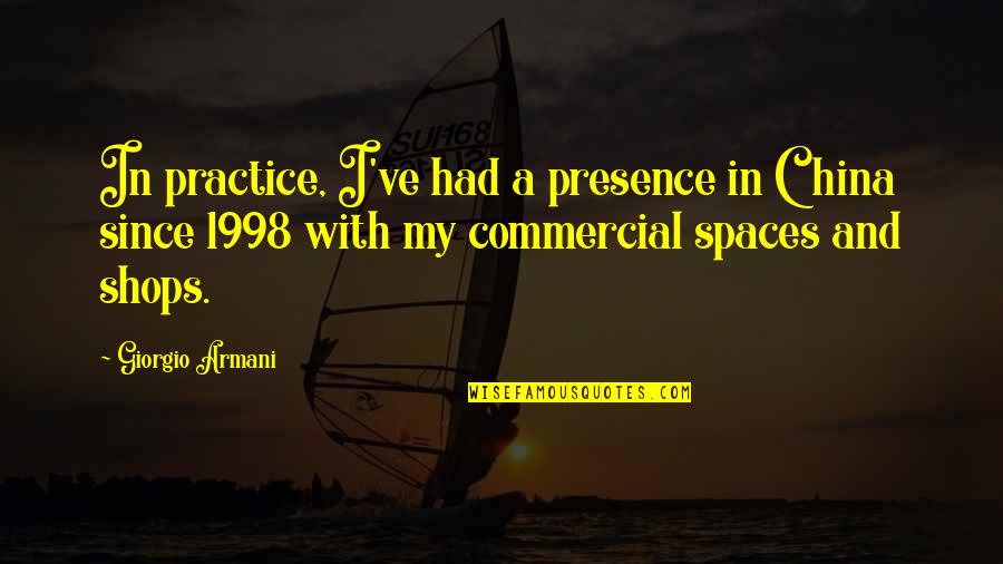 1998 Quotes By Giorgio Armani: In practice, I've had a presence in China