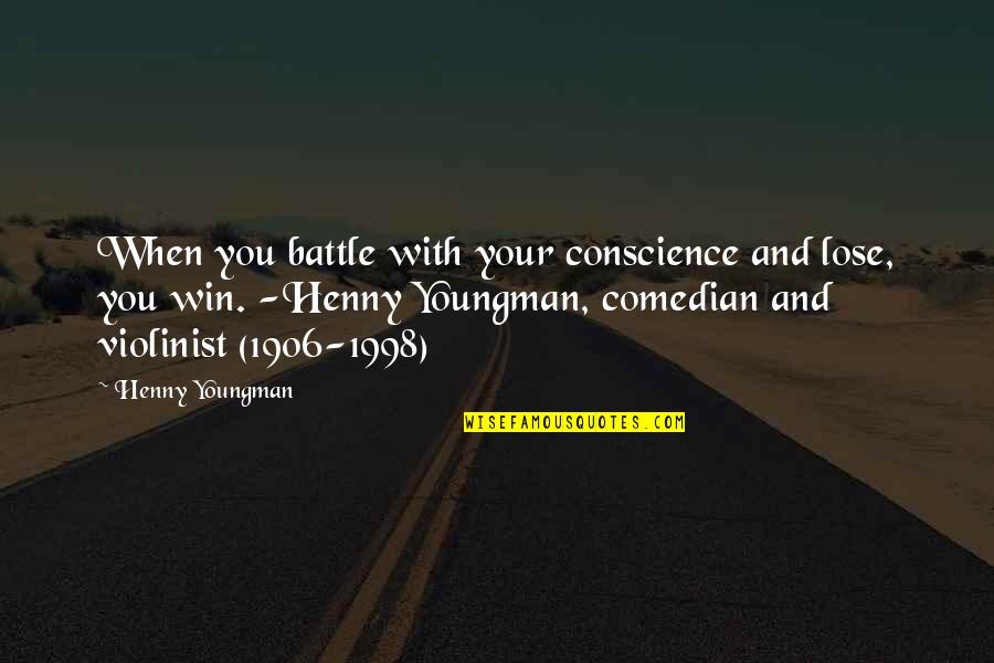 1998 Quotes By Henny Youngman: When you battle with your conscience and lose,