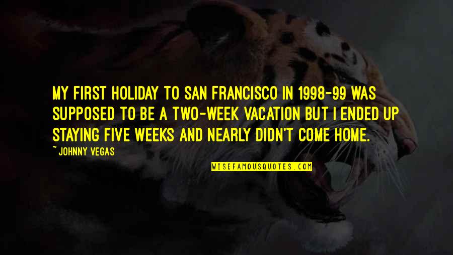 1998 Quotes By Johnny Vegas: My first holiday to San Francisco in 1998-99