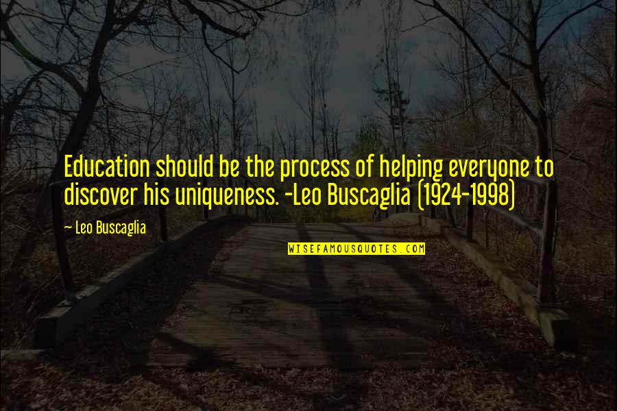 1998 Quotes By Leo Buscaglia: Education should be the process of helping everyone