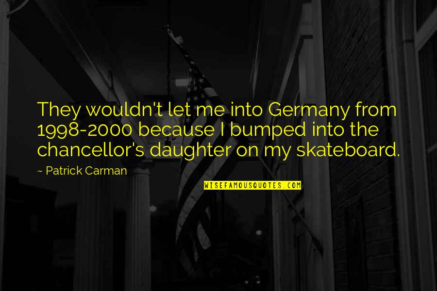 1998 Quotes By Patrick Carman: They wouldn't let me into Germany from 1998-2000