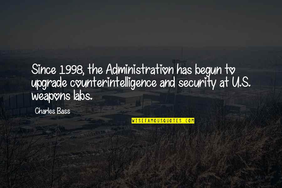 1998 S Quotes By Charles Bass: Since 1998, the Administration has begun to upgrade