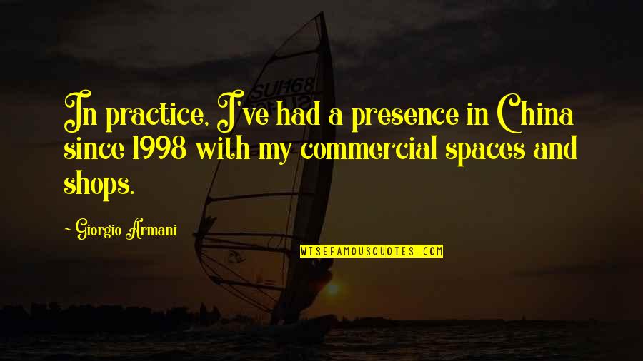 1998 S Quotes By Giorgio Armani: In practice, I've had a presence in China
