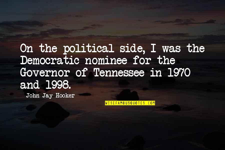 1998 S Quotes By John Jay Hooker: On the political side, I was the Democratic