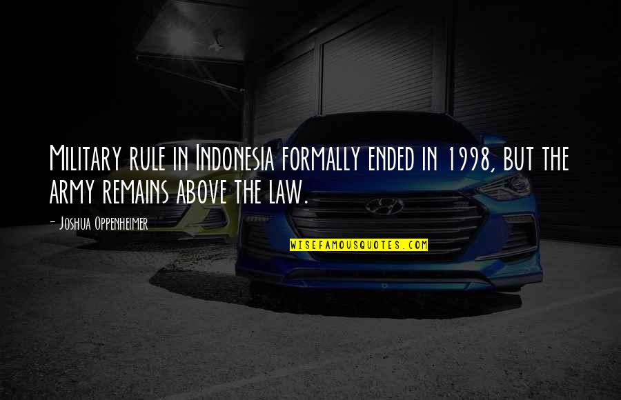 1998 S Quotes By Joshua Oppenheimer: Military rule in Indonesia formally ended in 1998,