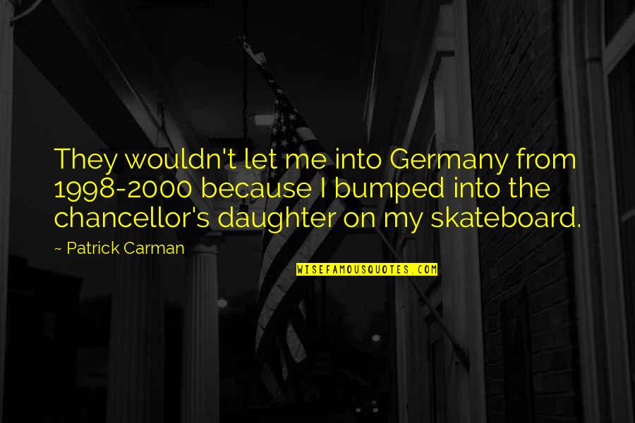 1998 S Quotes By Patrick Carman: They wouldn't let me into Germany from 1998-2000