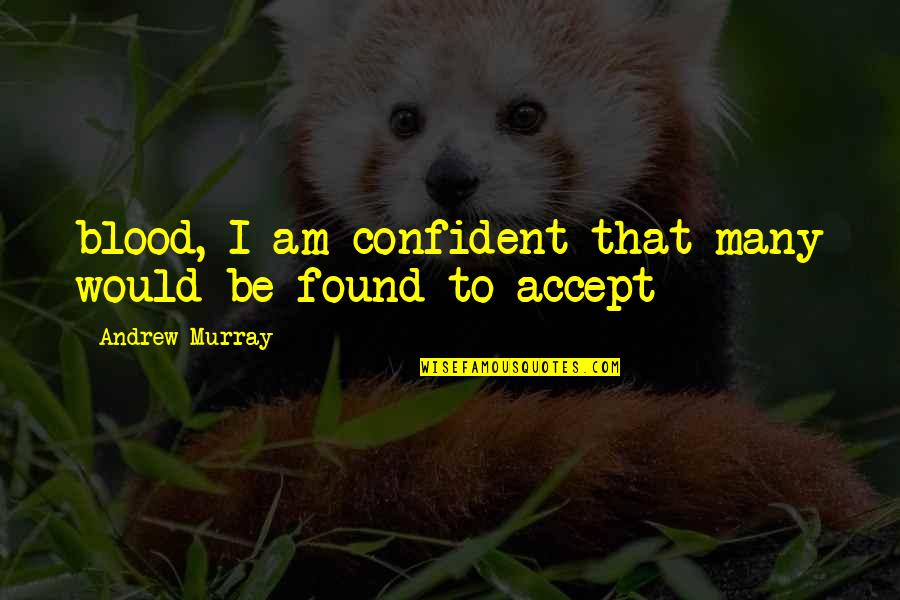 1998subaruej250 Quotes By Andrew Murray: blood, I am confident that many would be 1998subaruej250 Quotes By Andrew Murray: blood, I am confident that many would be