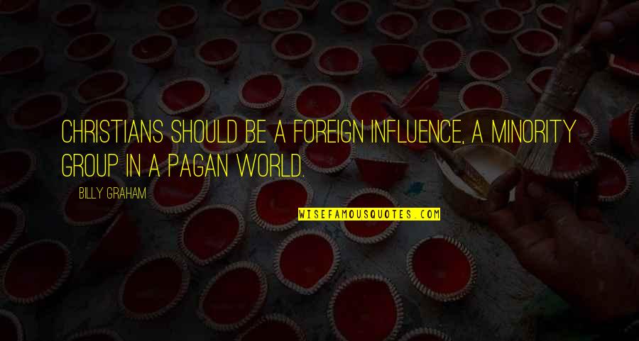 1998subaruej250 Quotes By Billy Graham: Christians should be a foreign influence, a minority