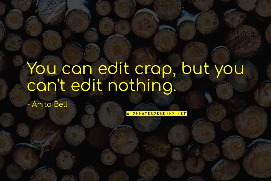 1999 Funny Edit Humor Writing Quotes By Anita Bell: You can edit crap, but you can't edit 1999 Funny Edit Humor Writing Quotes By Anita Bell: You can edit crap, but you can't edit