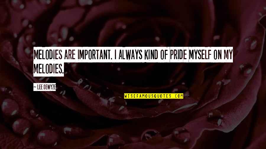 1999 Year Quotes By Lee DeWyze: Melodies are important. I always kind of pride