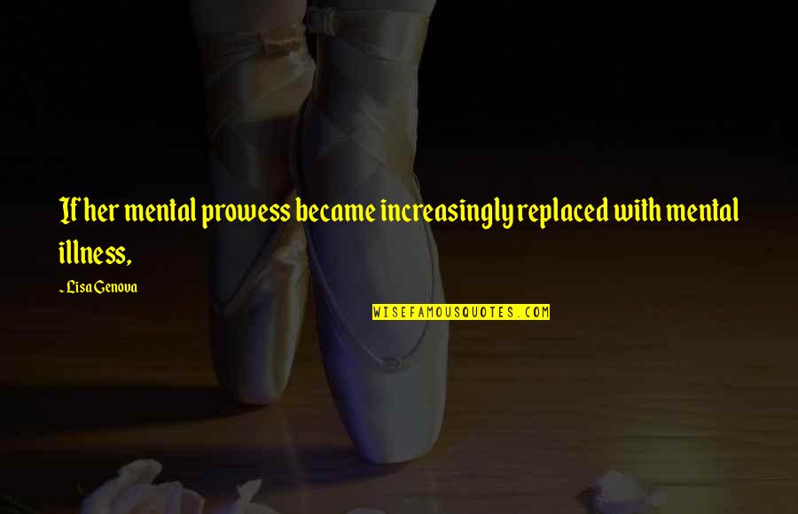 1999 Year Quotes By Lisa Genova: If her mental prowess became increasingly replaced with