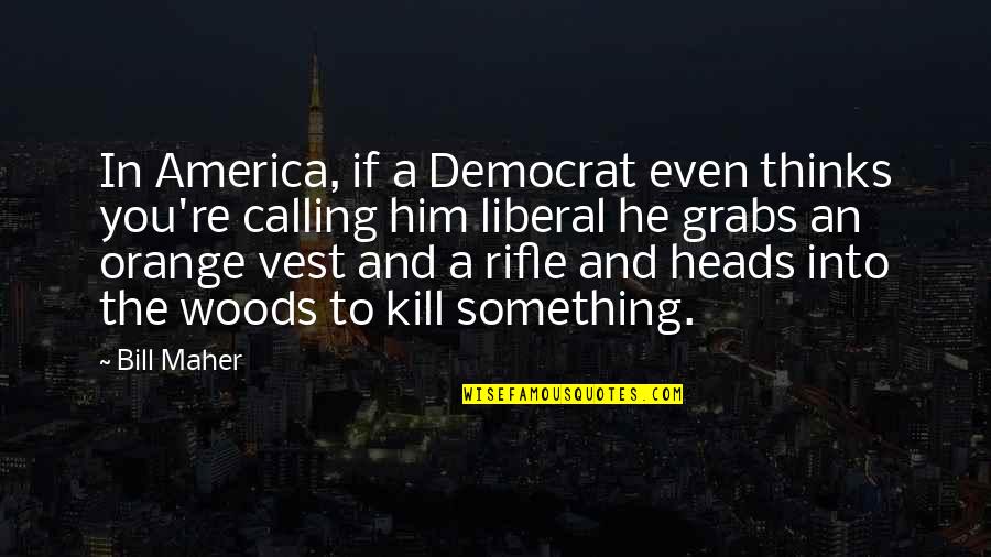 19for1900 Quotes By Bill Maher: In America, if a Democrat even thinks you're 19for1900 Quotes By Bill Maher: In America, if a Democrat even thinks you're