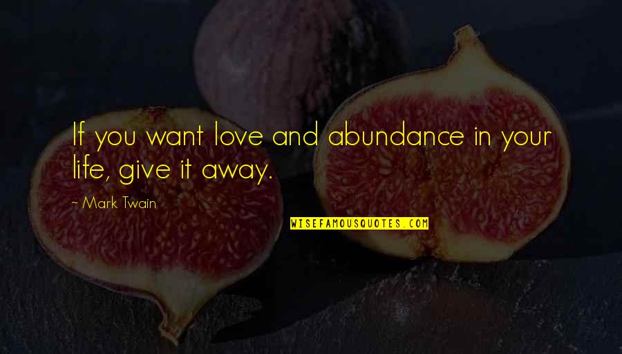 19for1900 Quotes By Mark Twain: If you want love and abundance in your