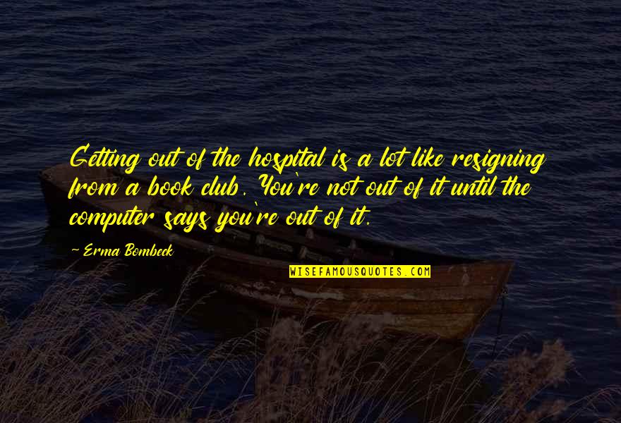 19th Birthday Quotes By Erma Bombeck: Getting out of the hospital is a lot