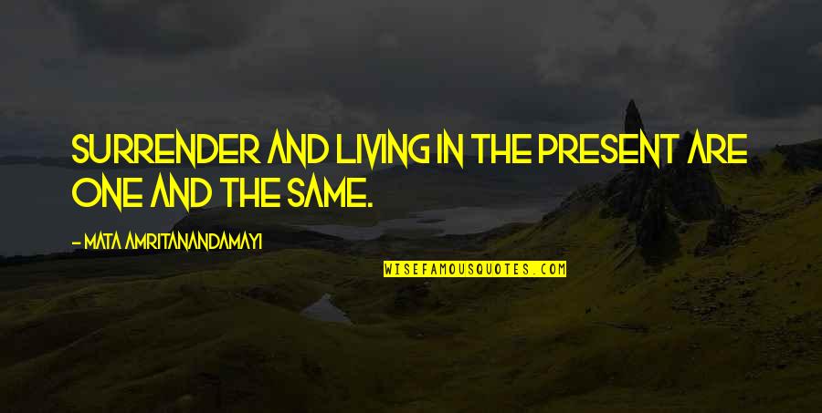 19th Birthday Quotes By Mata Amritanandamayi: Surrender and living in the present are one