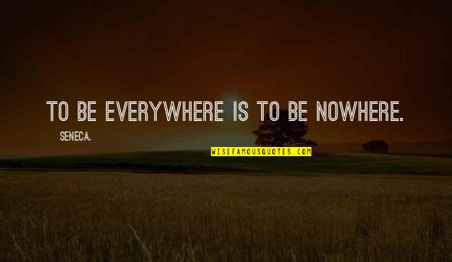 19th Birthday Quotes By Seneca.: To be everywhere is to be nowhere.