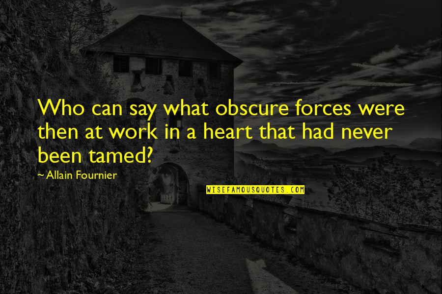 19th Century American Literature Quotes By Allain Fournier: Who can say what obscure forces were then