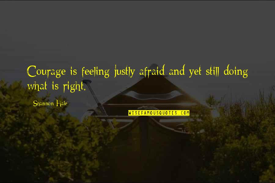 19th Century American Quotes By Shannon Hale: Courage is feeling justly afraid and yet still