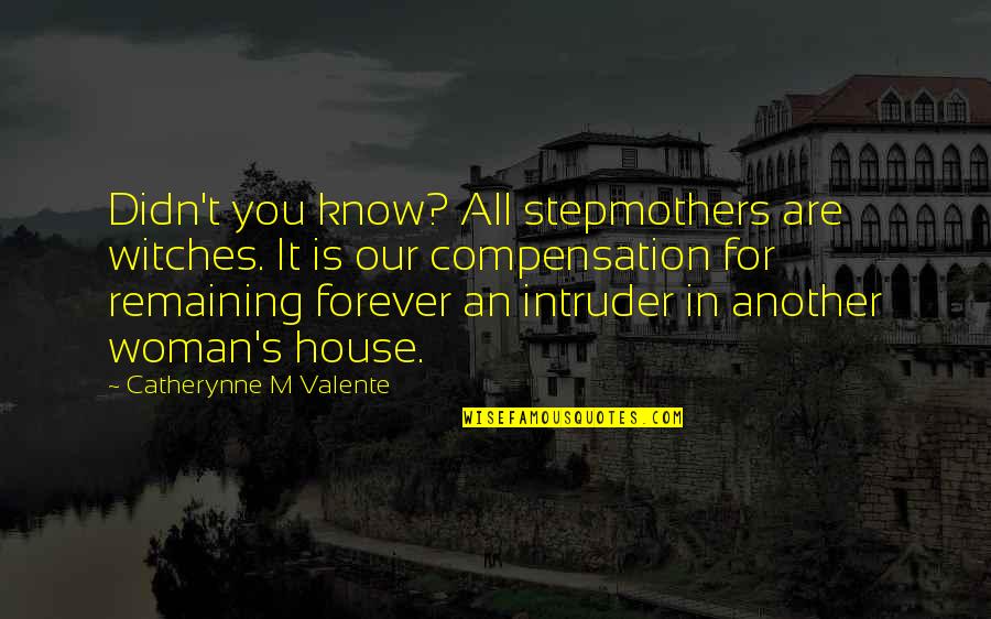 19th Century Author Quotes By Catherynne M Valente: Didn't you know? All stepmothers are witches. It