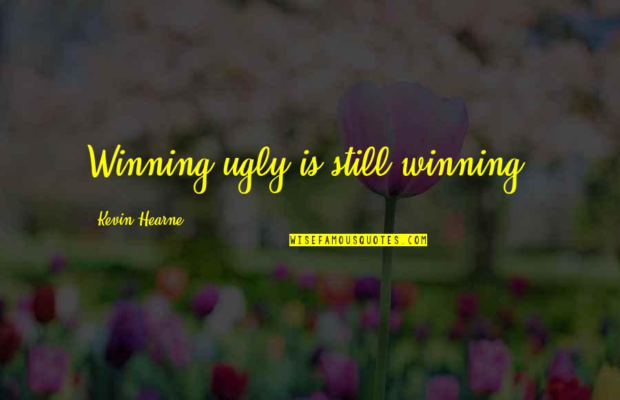 19th Century Author Quotes By Kevin Hearne: Winning ugly is still winning.