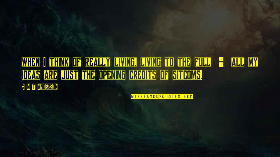19th Century Author Quotes By M T Anderson: when I think of really living, living to