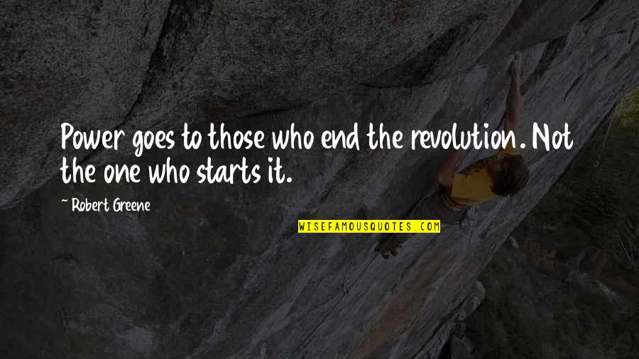 19th Century Romantic Quotes By Robert Greene: Power goes to those who end the revolution.