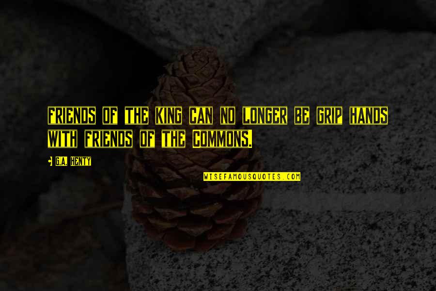 19th Century Slam Quotes By G.A. Henty: friends of the king can no longer be