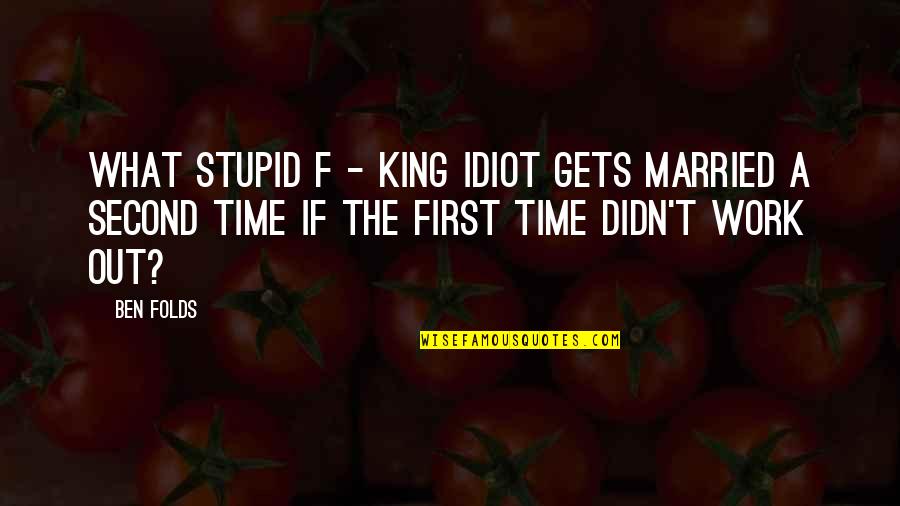 19th Hole Quotes By Ben Folds: What stupid f - king idiot gets married 19th Hole Quotes By Ben Folds: What stupid f - king idiot gets married
