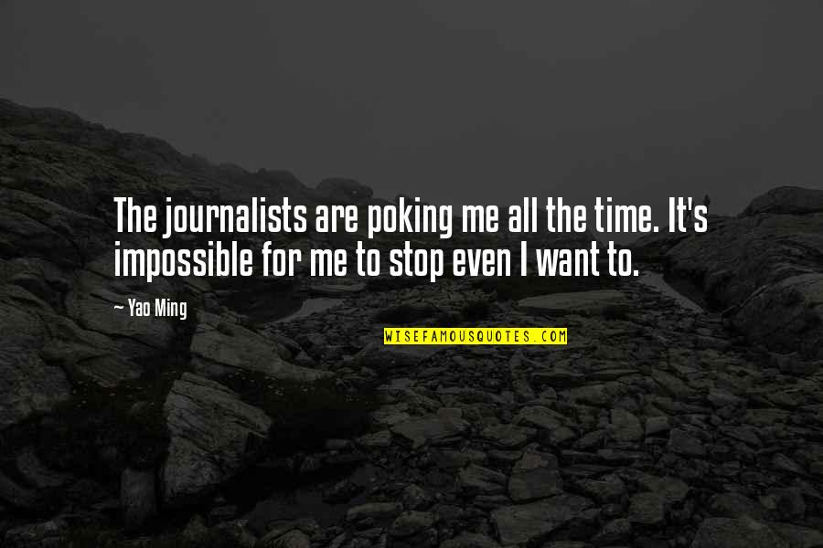 19th Hole Quotes By Yao Ming: The journalists are poking me all the time. 19th Hole Quotes By Yao Ming: The journalists are poking me all the time.
