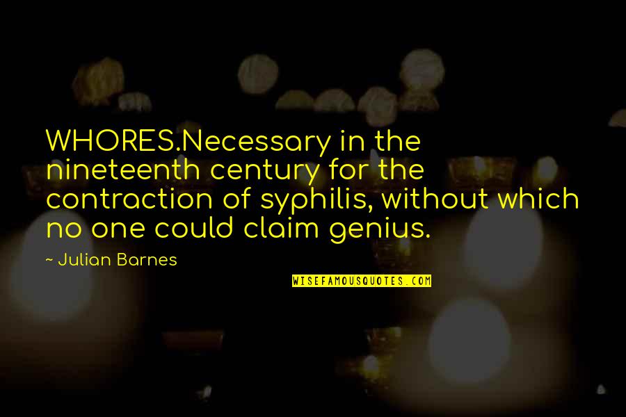 19th Monthsary Quotes By Julian Barnes: WHORES.Necessary in the nineteenth century for the contraction