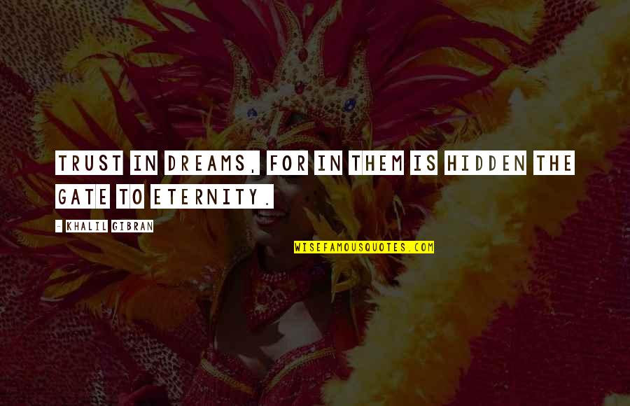 19th Monthsary Quotes By Khalil Gibran: Trust in dreams, for in them is hidden