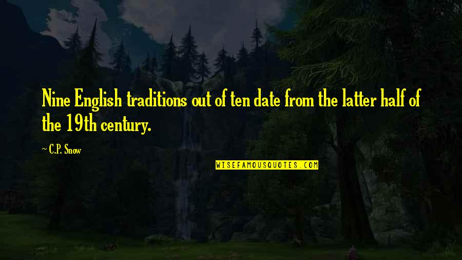 19th Quotes By C.P. Snow: Nine English traditions out of ten date from