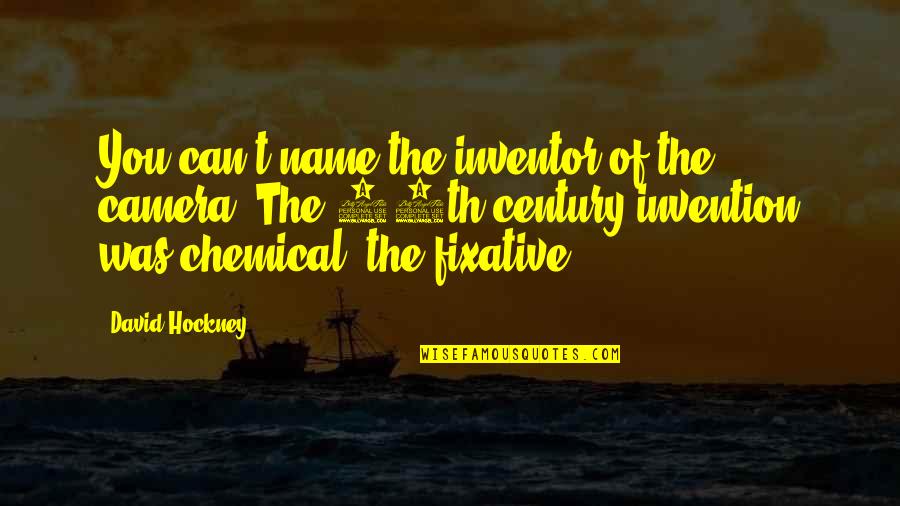 19th Quotes By David Hockney: You can't name the inventor of the camera.