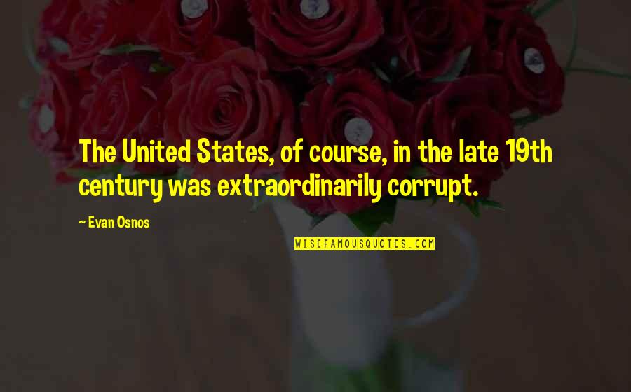 19th Quotes By Evan Osnos: The United States, of course, in the late