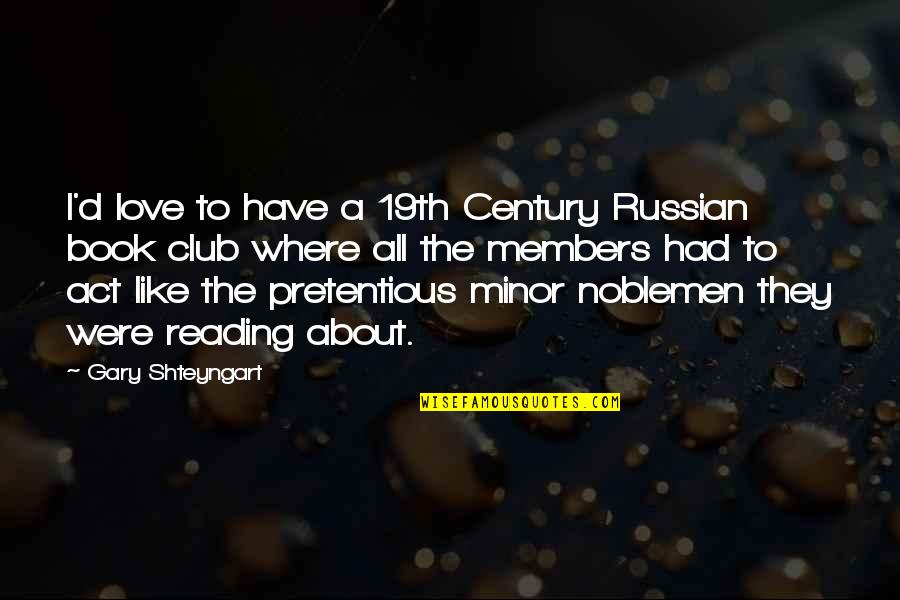 19th Quotes By Gary Shteyngart: I'd love to have a 19th Century Russian