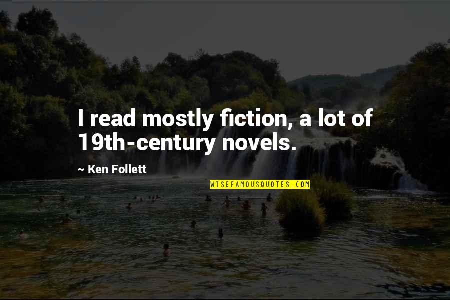 19th Quotes By Ken Follett: I read mostly fiction, a lot of 19th-century