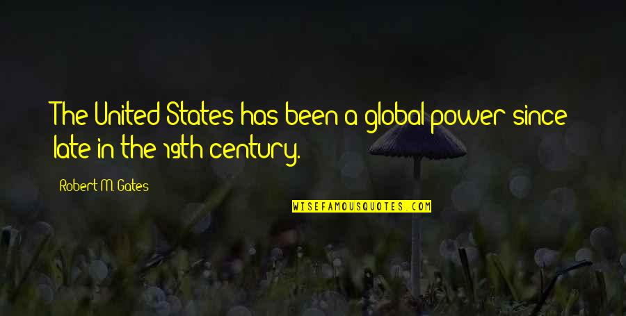 19th Quotes By Robert M. Gates: The United States has been a global power