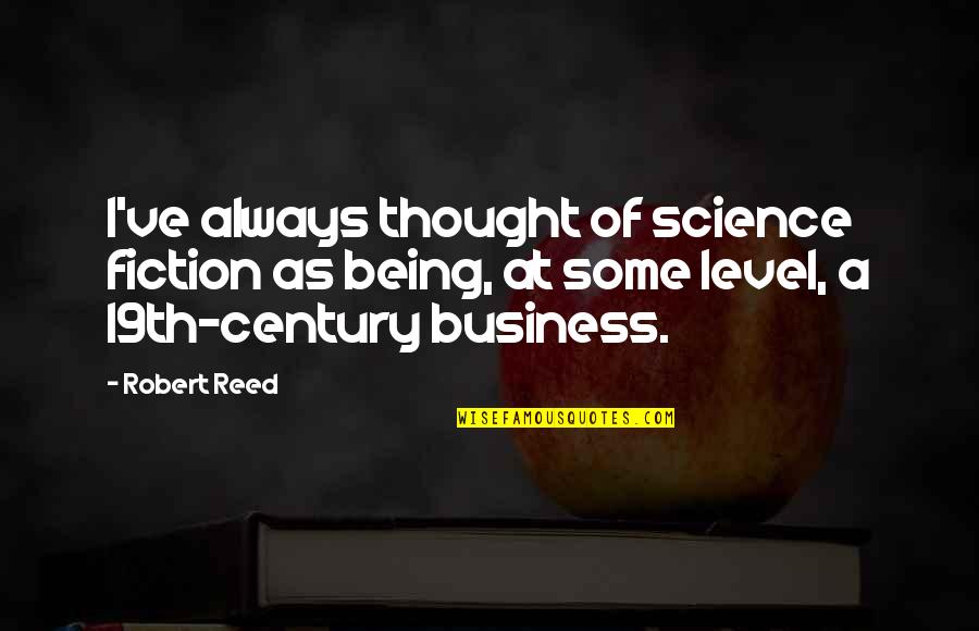 19th Quotes By Robert Reed: I've always thought of science fiction as being,