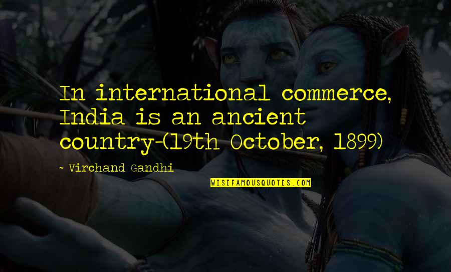 19th Quotes By Virchand Gandhi: In international commerce, India is an ancient country-(19th