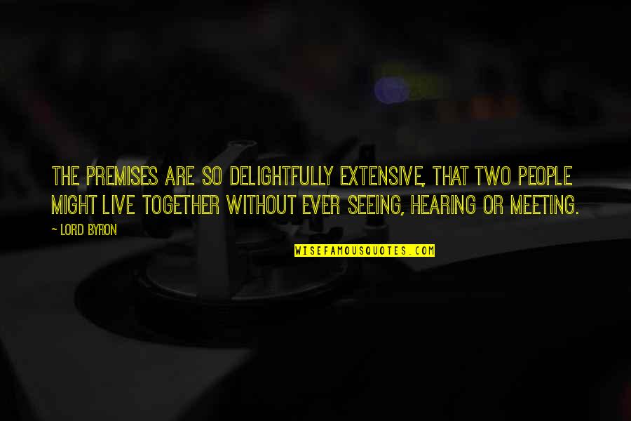 19th Year Anniversary Quotes By Lord Byron: The premises are so delightfully extensive, that two