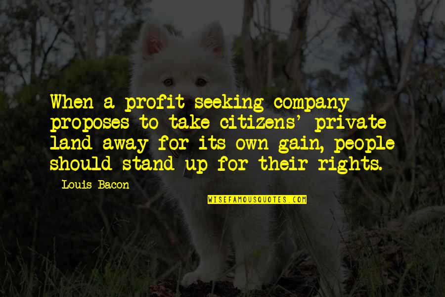 1after7events Quotes By Louis Bacon: When a profit-seeking company proposes to take citizens'