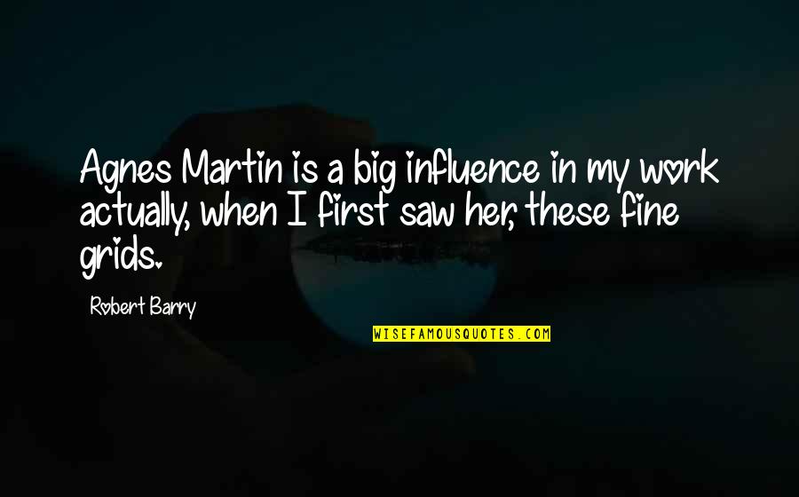 1am Military Quotes By Robert Barry: Agnes Martin is a big influence in my 1am Military Quotes By Robert Barry: Agnes Martin is a big influence in my
