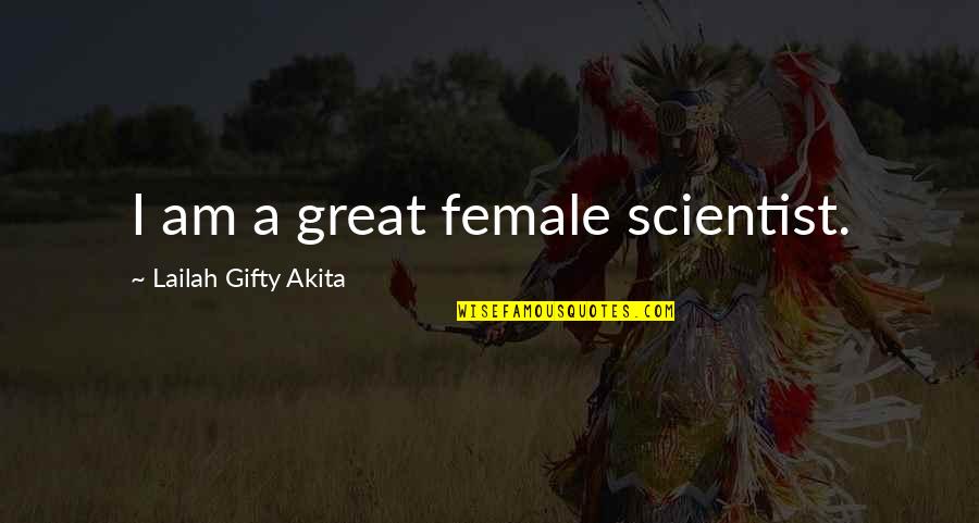 1america Quotes By Lailah Gifty Akita: I am a great female scientist.