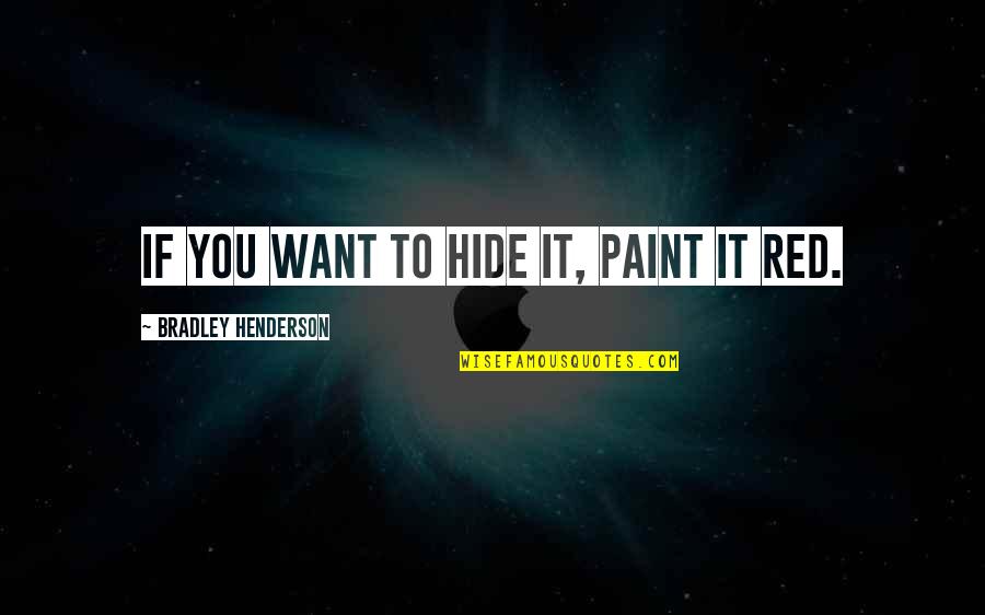 1bn 41 Quotes By Bradley Henderson: If you want to hide it, paint it