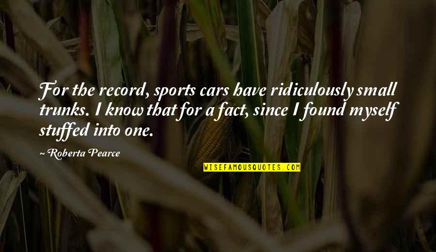 1bn 41 Quotes By Roberta Pearce: For the record, sports cars have ridiculously small